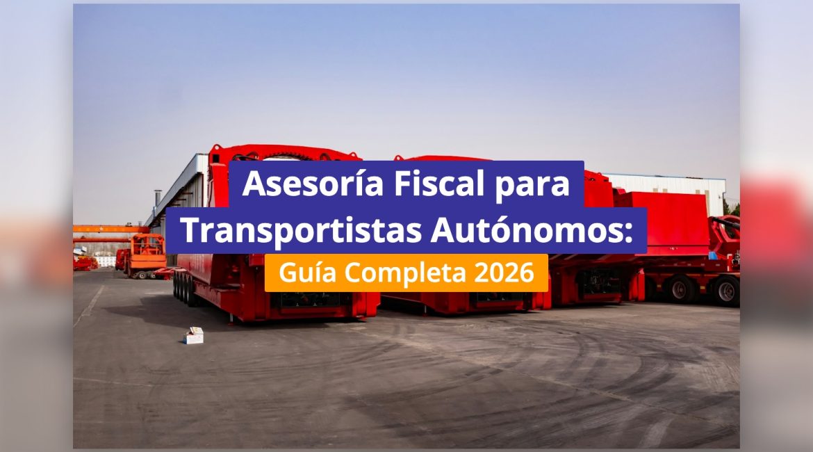 Asesoría Fiscal para Transportistas Autónomos: Guía Completa 2026