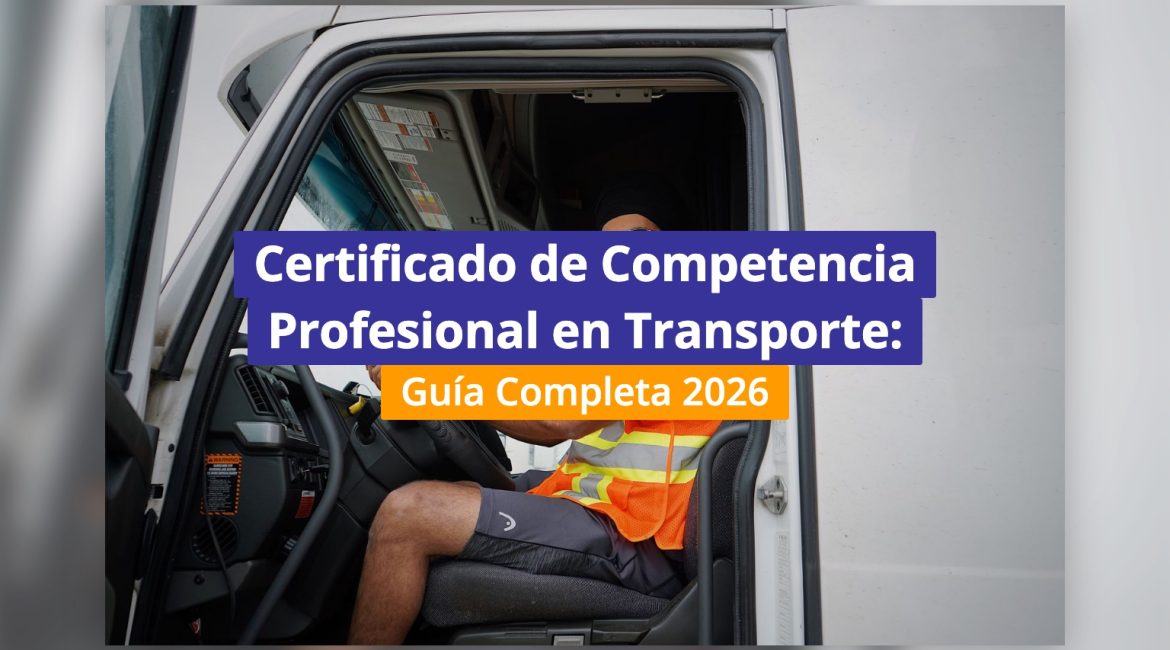 Certificado de Competencia Profesional en Transporte: Guía Completa 2026