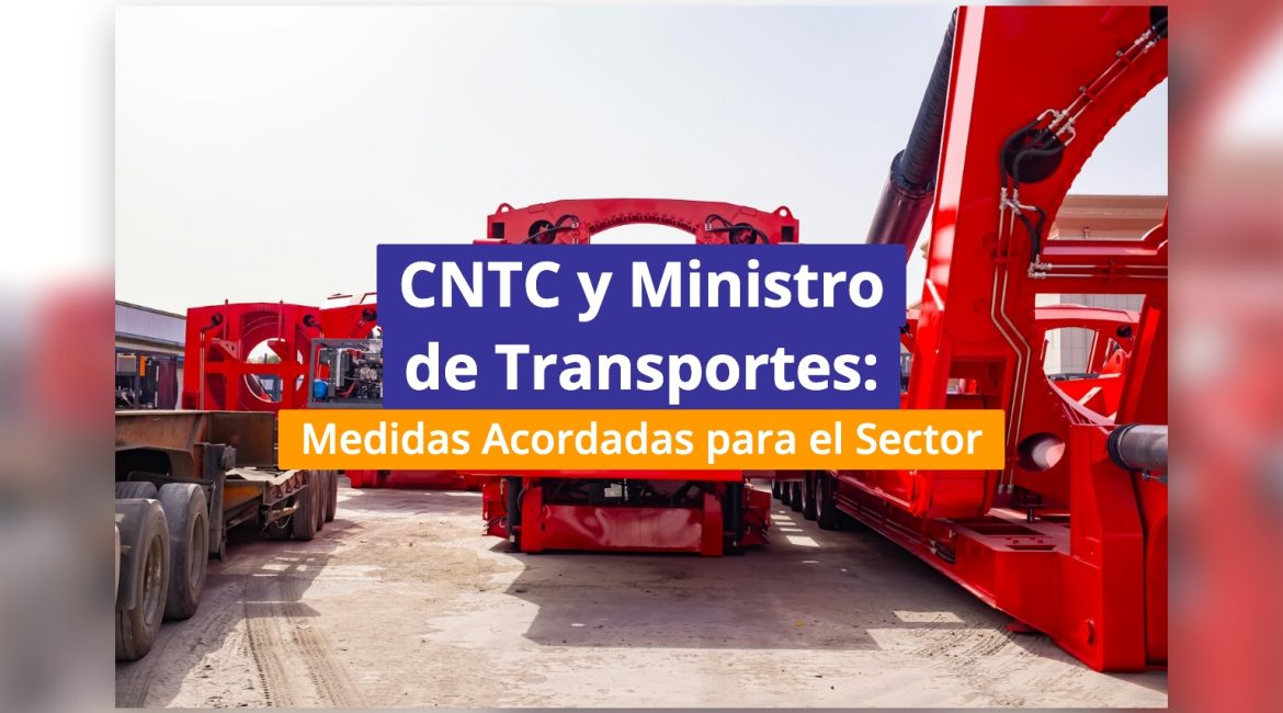 CNTC y Ministro de Transportes: Medidas Acordadas para el Sector
