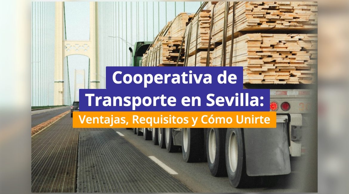 Cooperativa de Transporte en Sevilla: Ventajas, Requisitos y Cómo Unirte