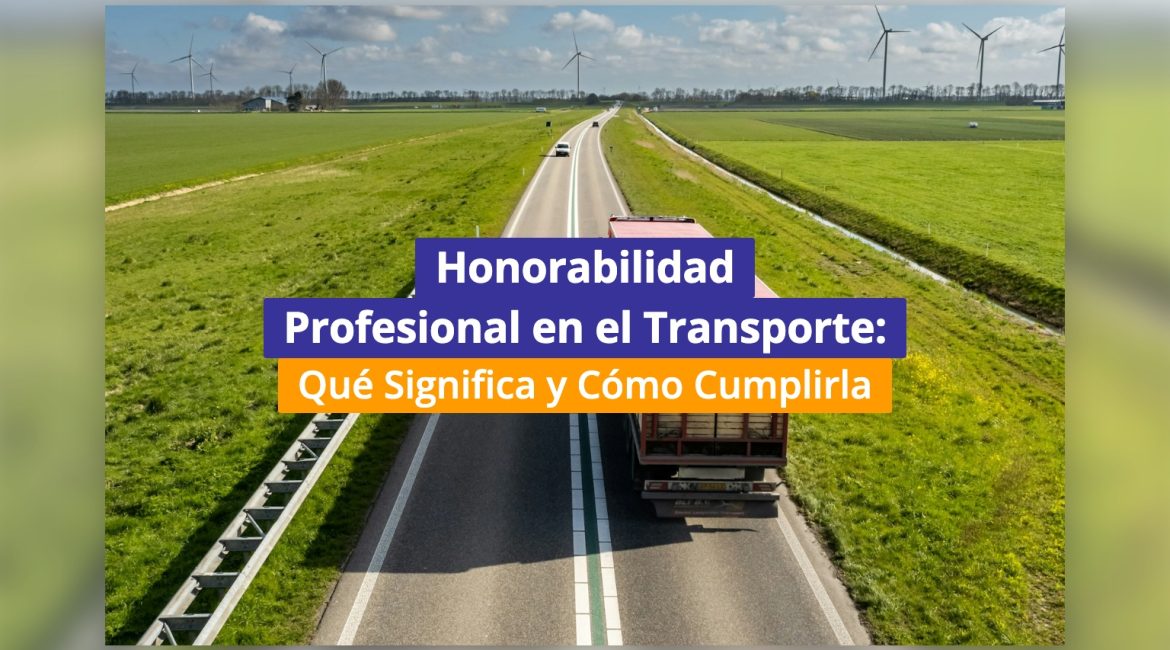 Honorabilidad Profesional en el Transporte: Qué Significa y Cómo Cumplirla