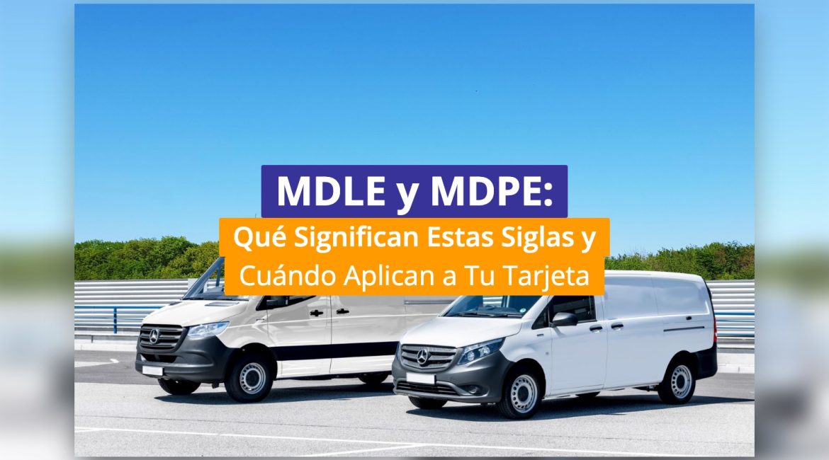 MDLE y MDPE: Qué Significan Estas Siglas y Cuándo Aplican a Tu Tarjeta