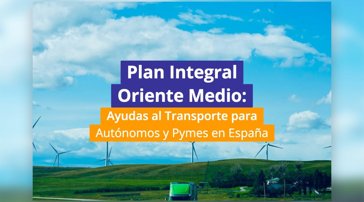 Plan Integral Oriente Medio: Ayudas al Transporte para Autónomos y Pymes en España