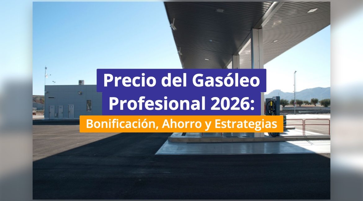 Precio del Gasóleo Profesional 2026: Bonificación, Ahorro y Estrategias