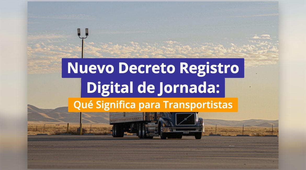 Nuevo Decreto Registro Digital de Jornada: Qué Significa para Transportistas