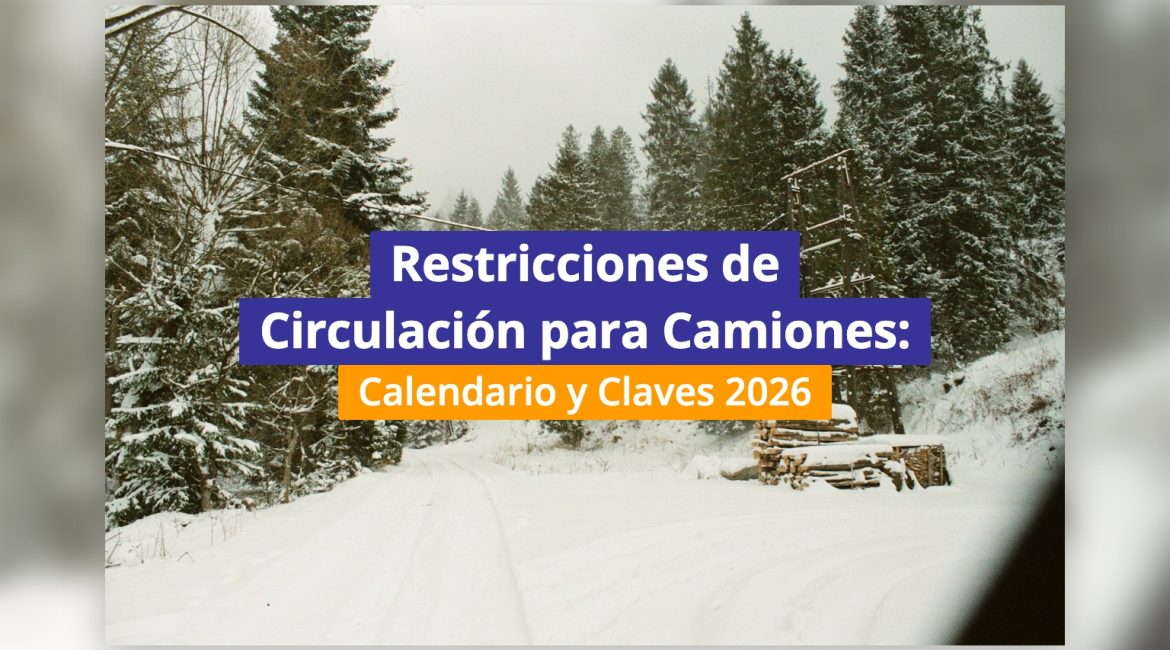 Restricciones de Circulación para Camiones: Calendario y Claves 2026