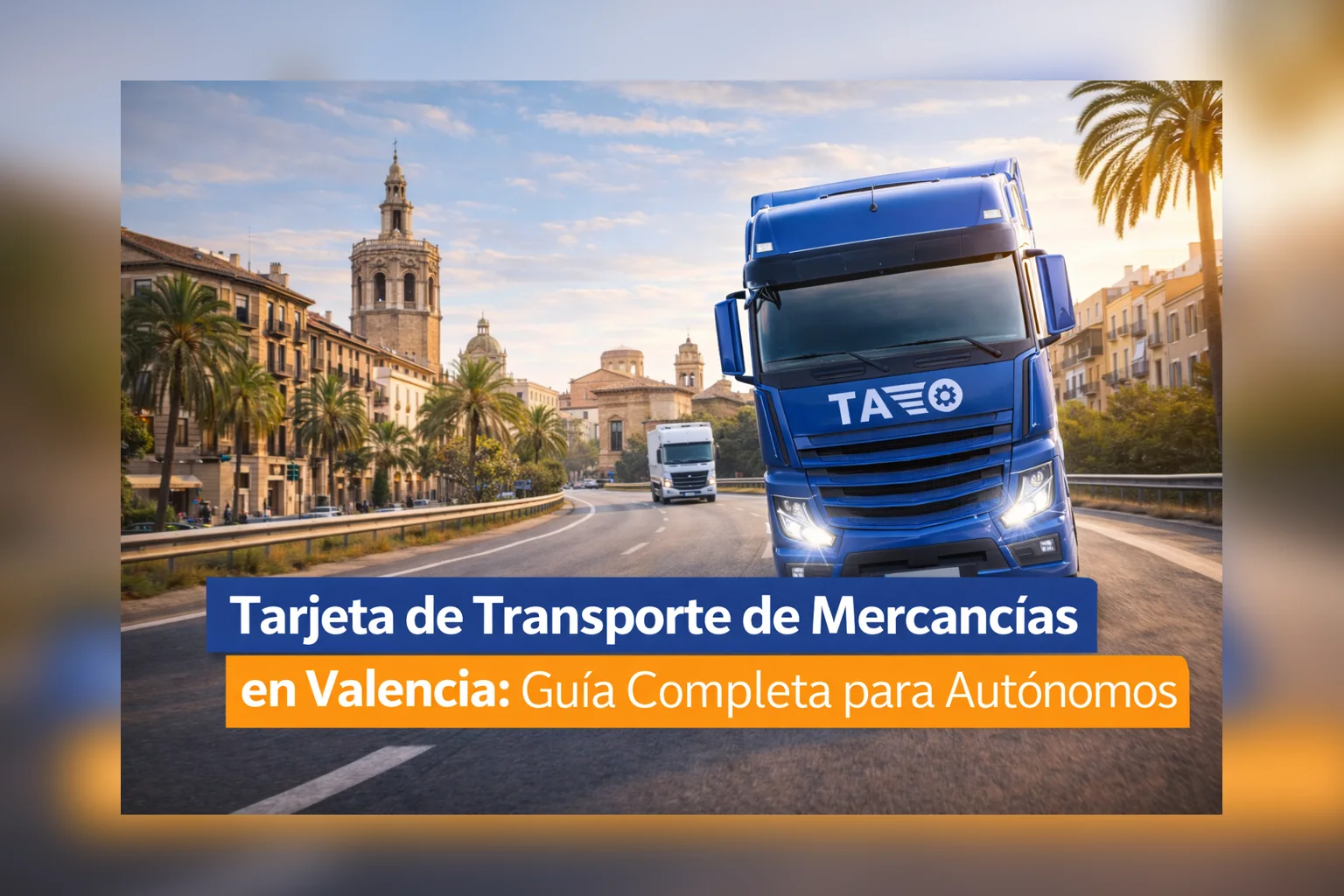 Tarjeta de transporte de mercancías en Valencia: camión en una avenida de Valencia