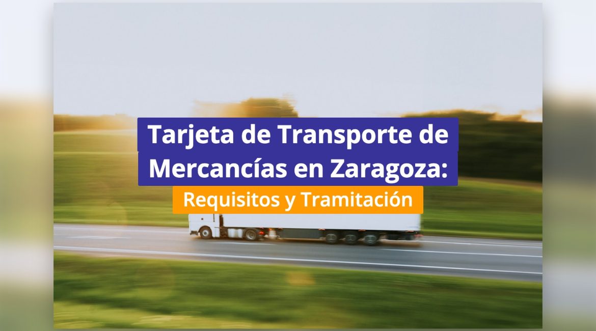 Tarjeta de Transporte de Mercancías en Zaragoza: Requisitos y Tramitación