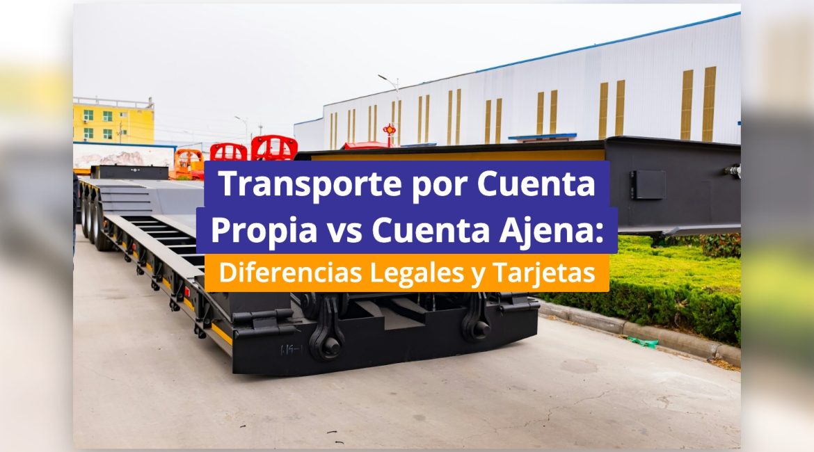 Transporte por Cuenta Propia vs Cuenta Ajena: Diferencias Legales y Tarjetas