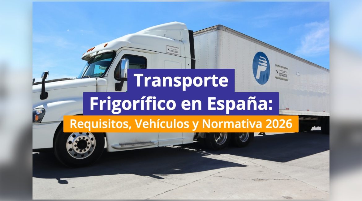Transporte Frigorífico en España: Requisitos, Vehículos y Normativa 2026