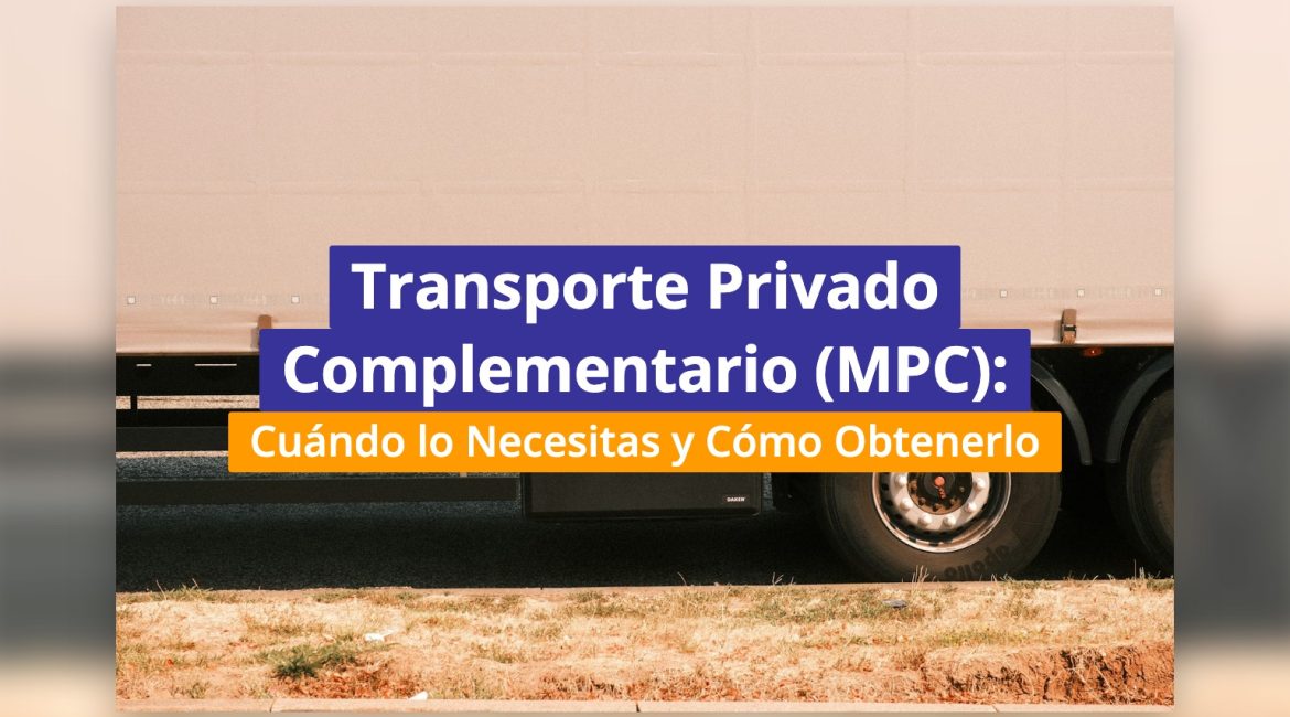 Transporte Privado Complementario (MPC): Cuándo lo Necesitas y Cómo Obtenerlo